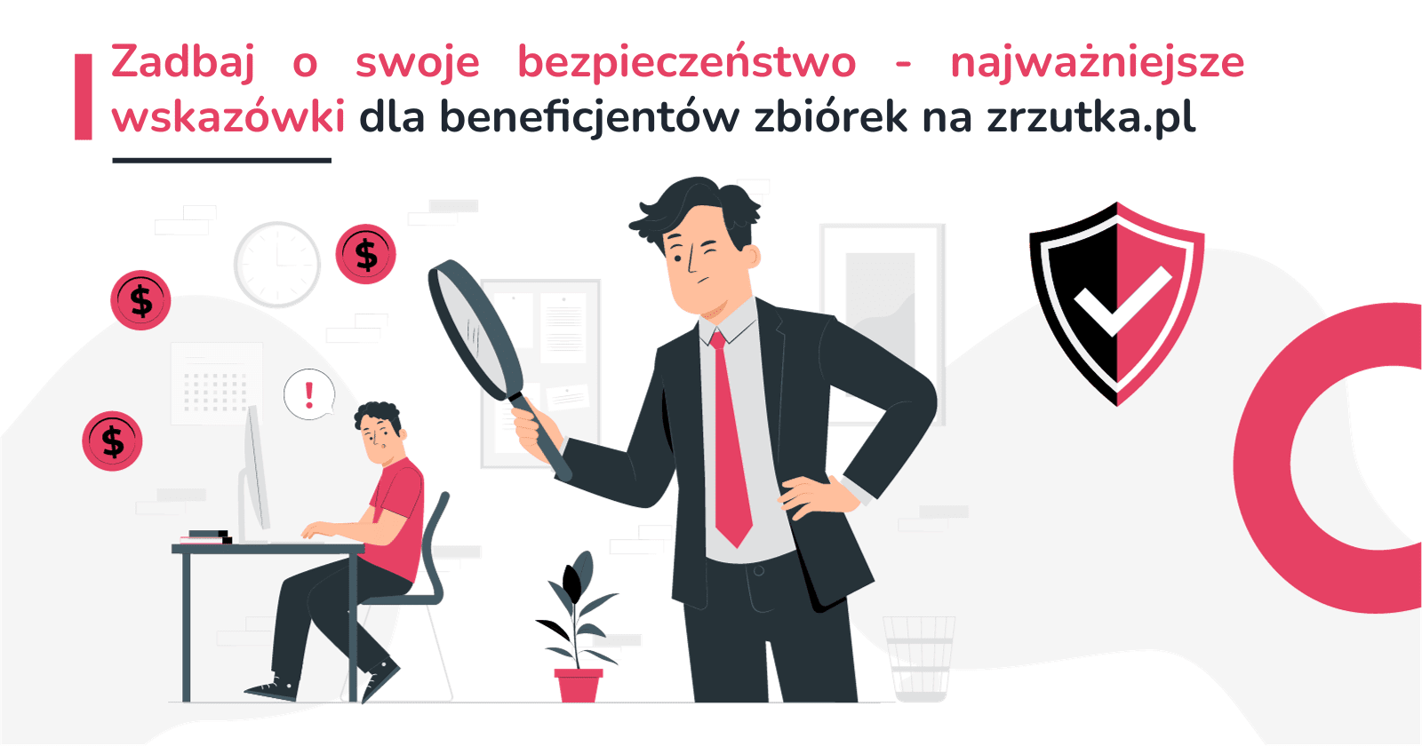 Zadbaj o swoje bezpieczeństwo - najważniejsze wskazówki dla beneficjentów zbiórek na zrzutka.pl